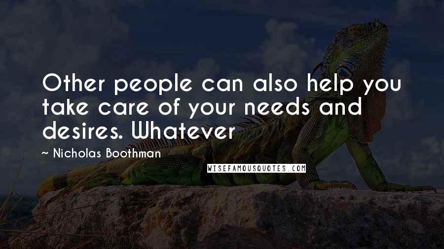 Nicholas Boothman Quotes: Other people can also help you take care of your needs and desires. Whatever