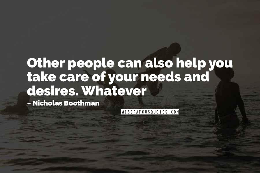 Nicholas Boothman Quotes: Other people can also help you take care of your needs and desires. Whatever