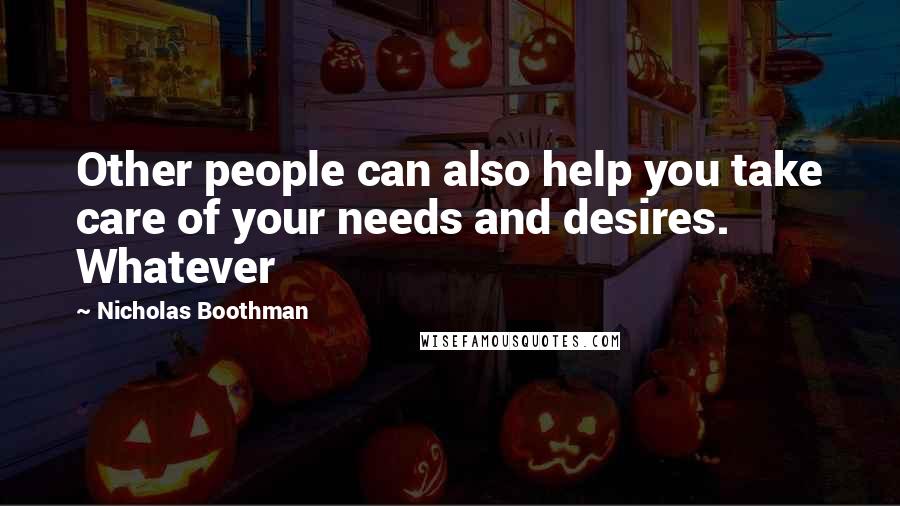 Nicholas Boothman Quotes: Other people can also help you take care of your needs and desires. Whatever