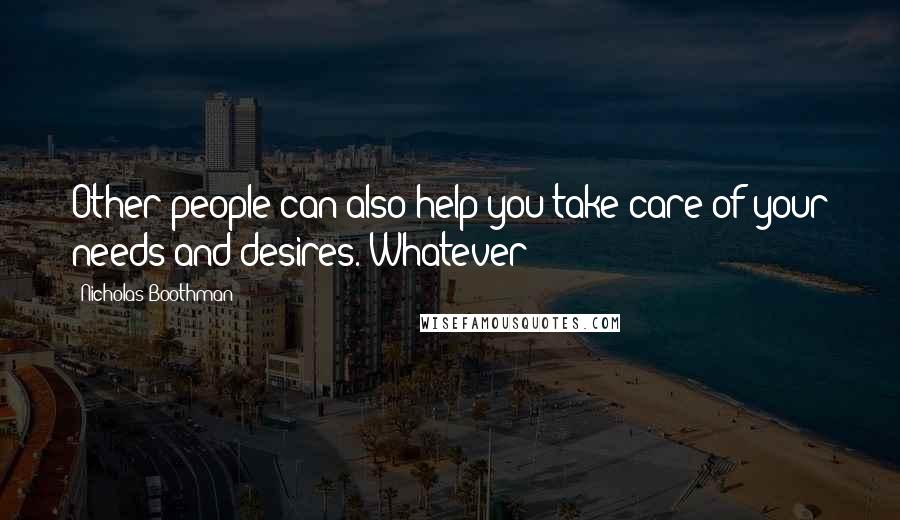 Nicholas Boothman Quotes: Other people can also help you take care of your needs and desires. Whatever