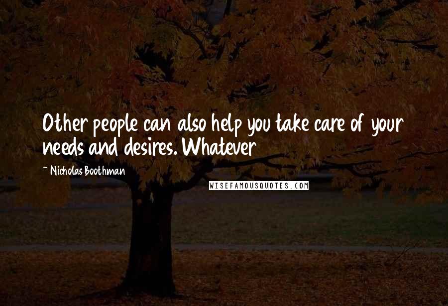 Nicholas Boothman Quotes: Other people can also help you take care of your needs and desires. Whatever