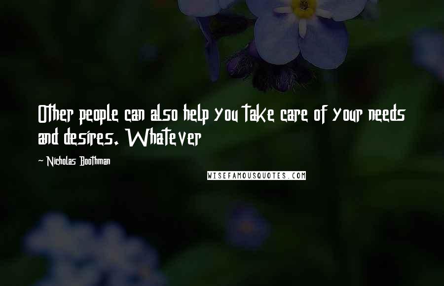 Nicholas Boothman Quotes: Other people can also help you take care of your needs and desires. Whatever