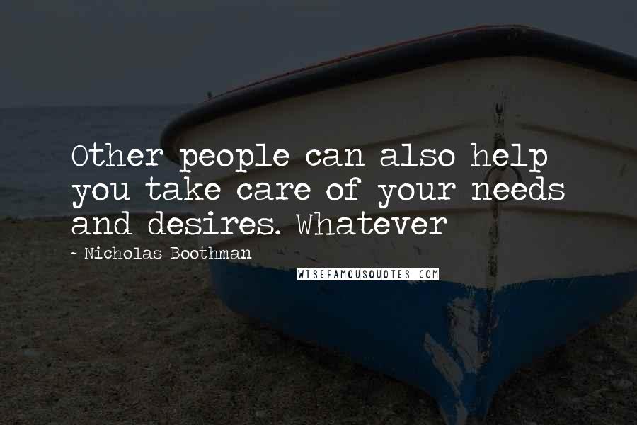 Nicholas Boothman Quotes: Other people can also help you take care of your needs and desires. Whatever