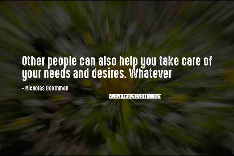 Nicholas Boothman Quotes: Other people can also help you take care of your needs and desires. Whatever