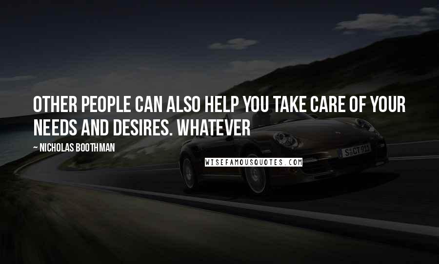 Nicholas Boothman Quotes: Other people can also help you take care of your needs and desires. Whatever