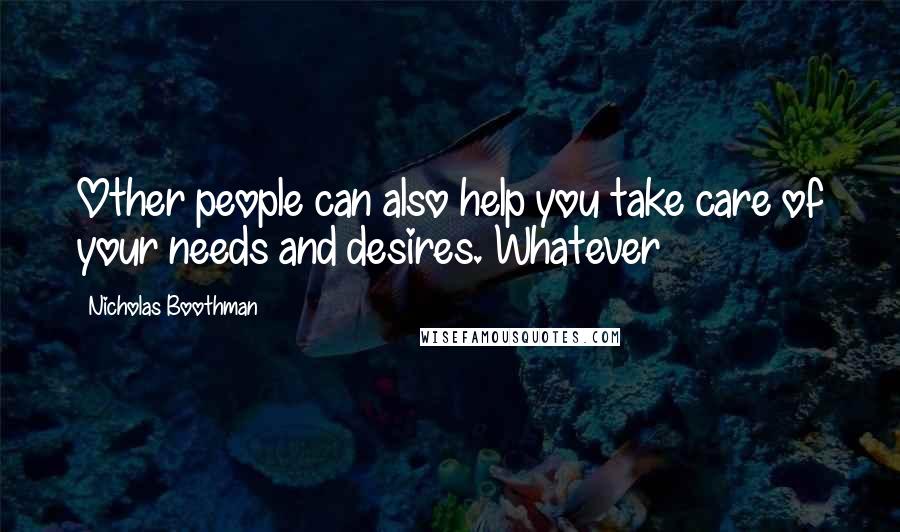 Nicholas Boothman Quotes: Other people can also help you take care of your needs and desires. Whatever