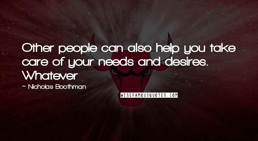 Nicholas Boothman Quotes: Other people can also help you take care of your needs and desires. Whatever