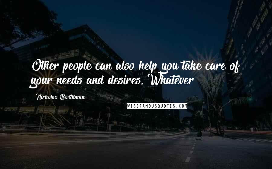 Nicholas Boothman Quotes: Other people can also help you take care of your needs and desires. Whatever
