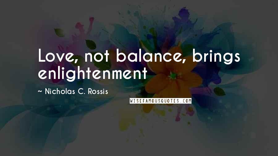 Nicholas C. Rossis Quotes: Love, not balance, brings enlightenment