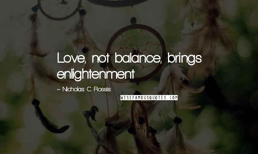 Nicholas C. Rossis Quotes: Love, not balance, brings enlightenment