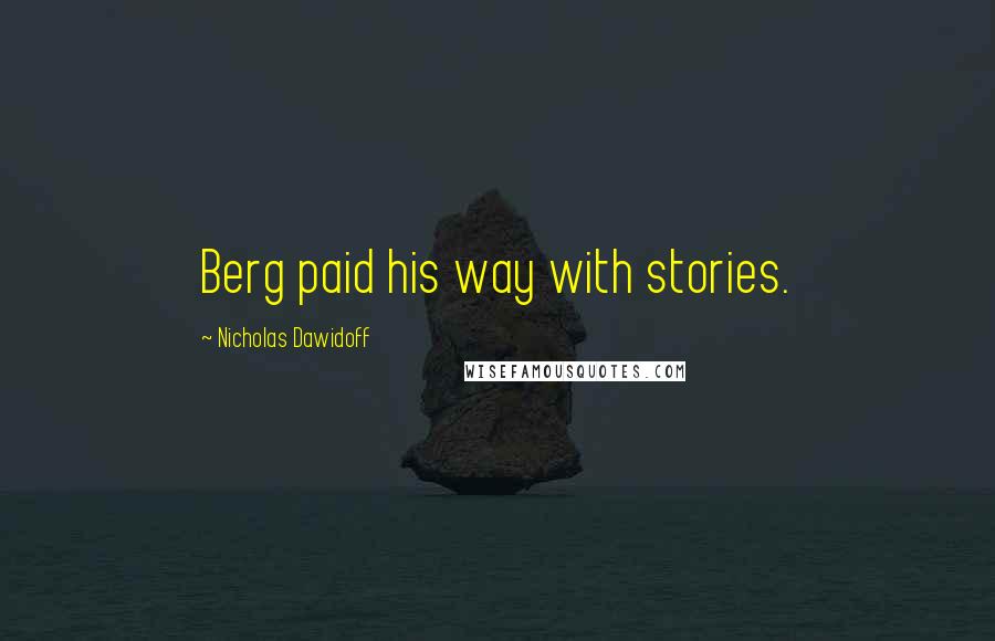 Nicholas Dawidoff Quotes: Berg paid his way with stories.