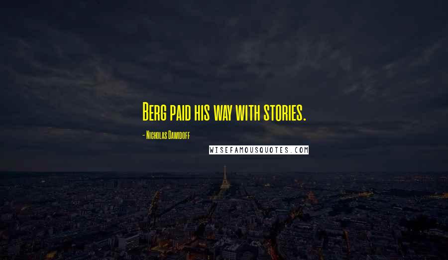 Nicholas Dawidoff Quotes: Berg paid his way with stories.