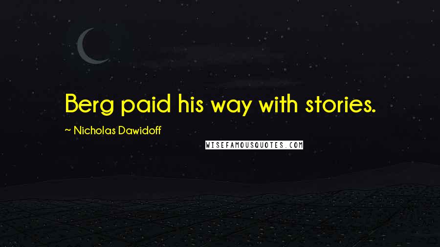 Nicholas Dawidoff Quotes: Berg paid his way with stories.