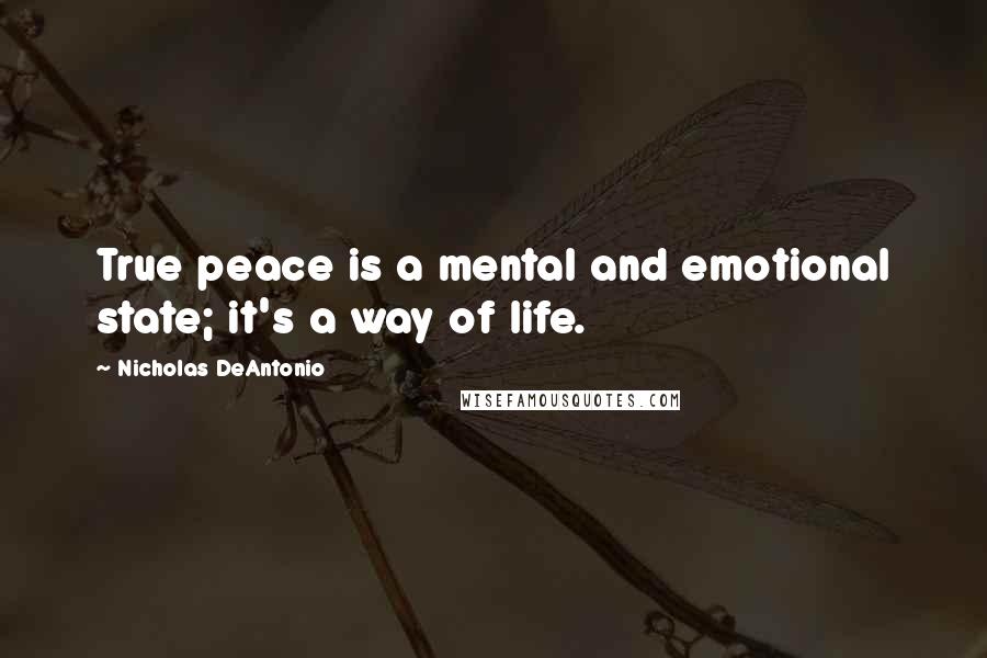 Nicholas DeAntonio Quotes: True peace is a mental and emotional state; it's a way of life.