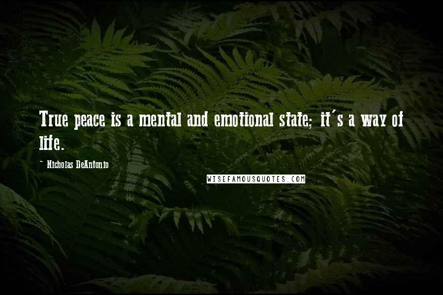 Nicholas DeAntonio Quotes: True peace is a mental and emotional state; it's a way of life.