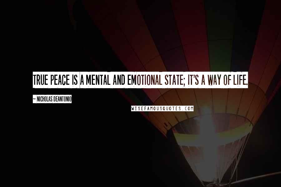 Nicholas DeAntonio Quotes: True peace is a mental and emotional state; it's a way of life.