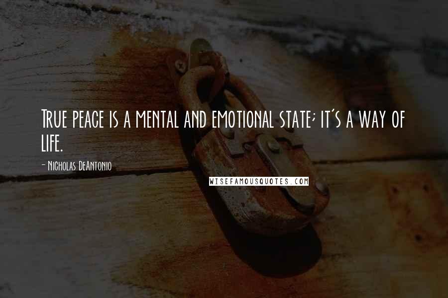 Nicholas DeAntonio Quotes: True peace is a mental and emotional state; it's a way of life.