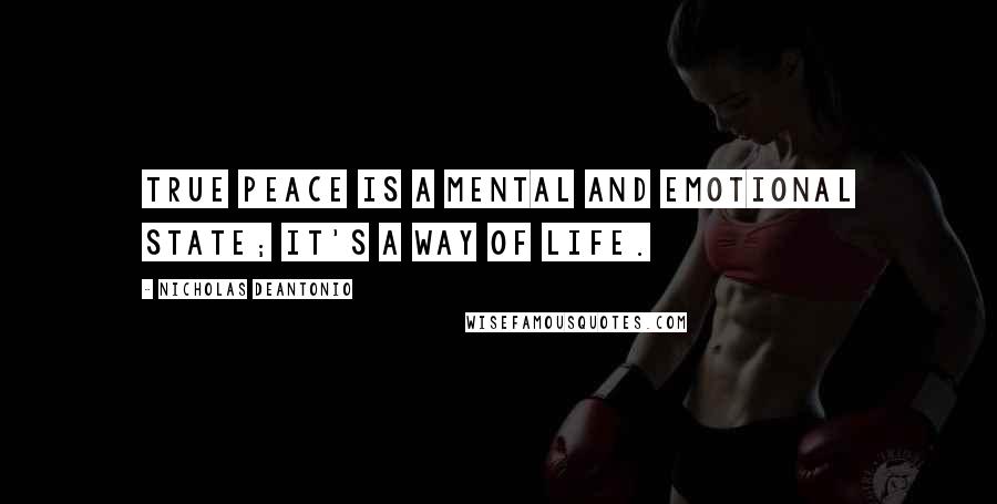 Nicholas DeAntonio Quotes: True peace is a mental and emotional state; it's a way of life.