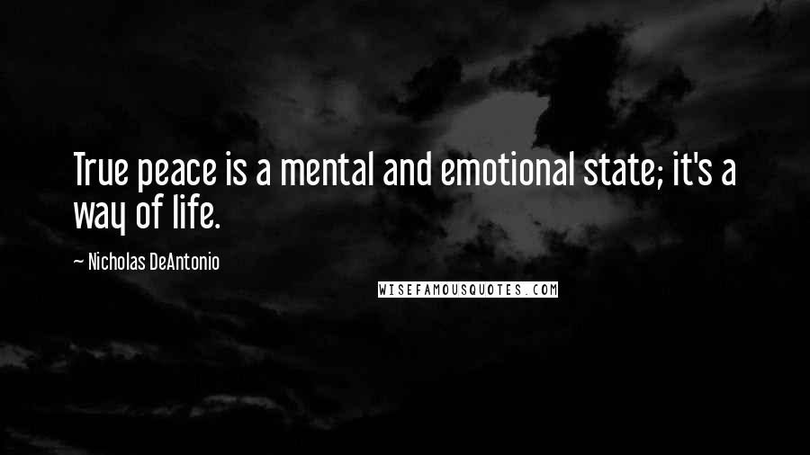 Nicholas DeAntonio Quotes: True peace is a mental and emotional state; it's a way of life.