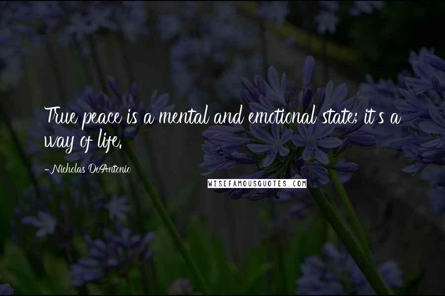 Nicholas DeAntonio Quotes: True peace is a mental and emotional state; it's a way of life.