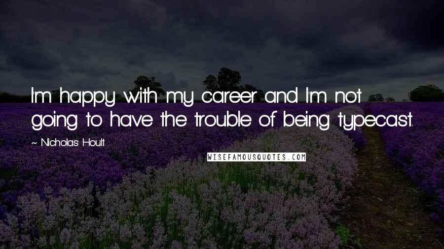 Nicholas Hoult Quotes: I'm happy with my career and I'm not going to have the trouble of being typecast.