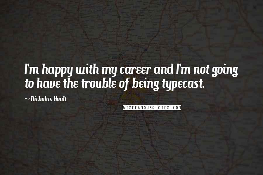 Nicholas Hoult Quotes: I'm happy with my career and I'm not going to have the trouble of being typecast.