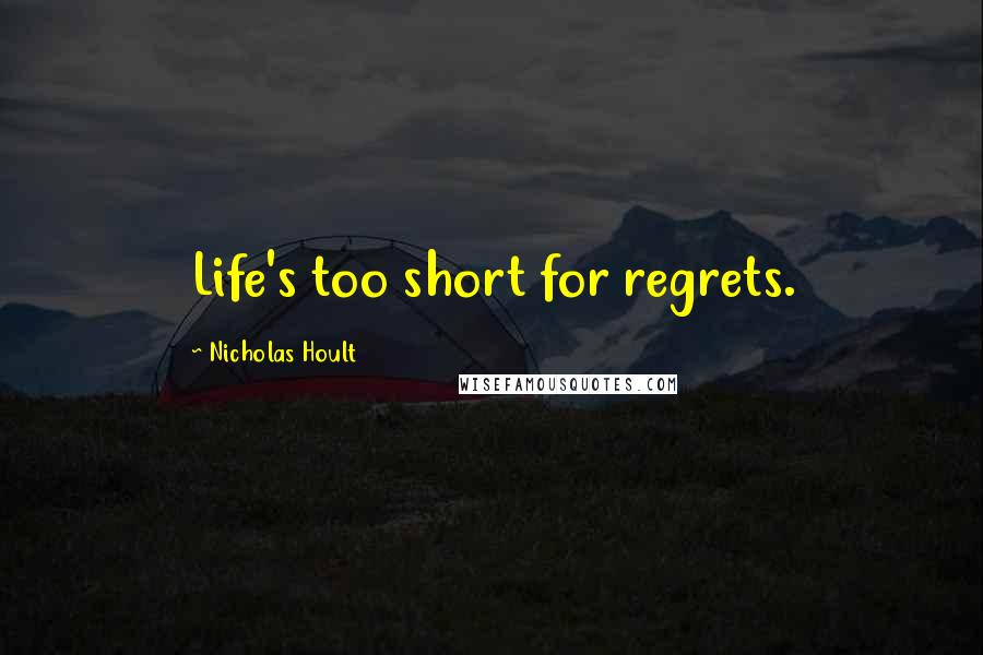 Nicholas Hoult Quotes: Life's too short for regrets.