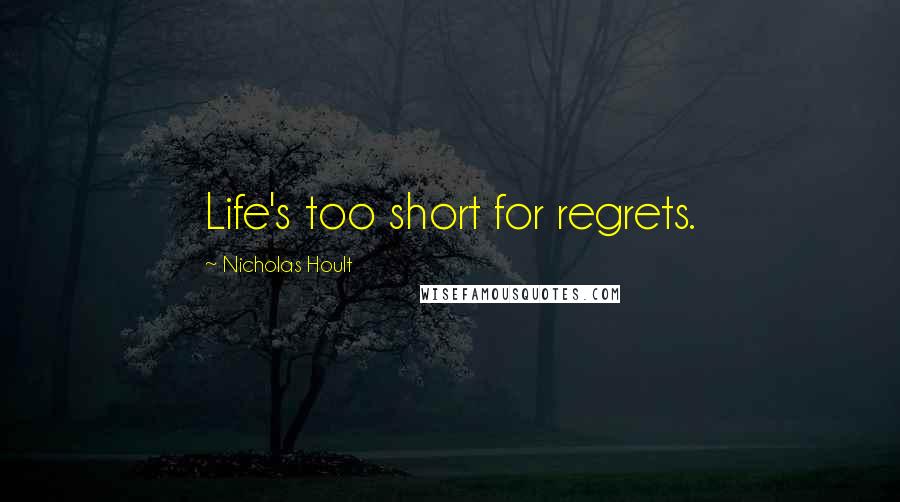 Nicholas Hoult Quotes: Life's too short for regrets.