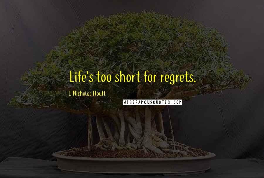 Nicholas Hoult Quotes: Life's too short for regrets.