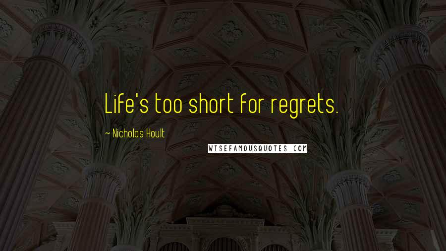 Nicholas Hoult Quotes: Life's too short for regrets.