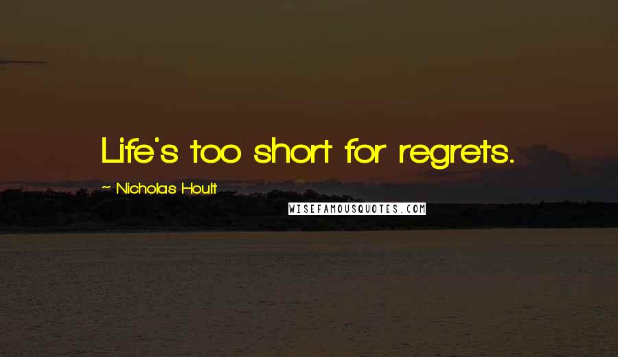 Nicholas Hoult Quotes: Life's too short for regrets.