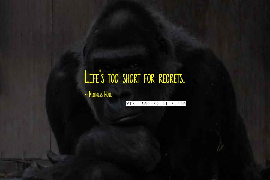 Nicholas Hoult Quotes: Life's too short for regrets.