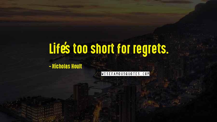 Nicholas Hoult Quotes: Life's too short for regrets.
