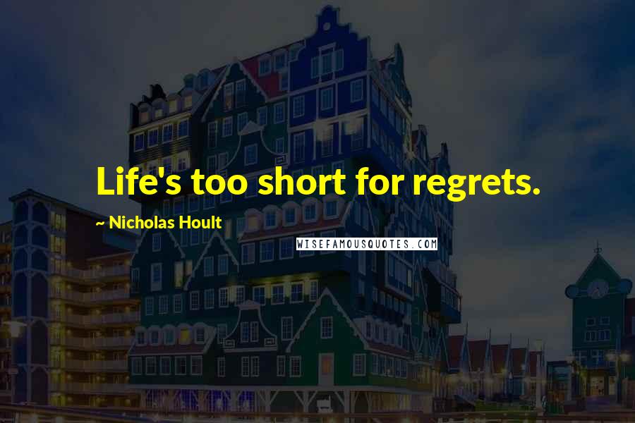 Nicholas Hoult Quotes: Life's too short for regrets.