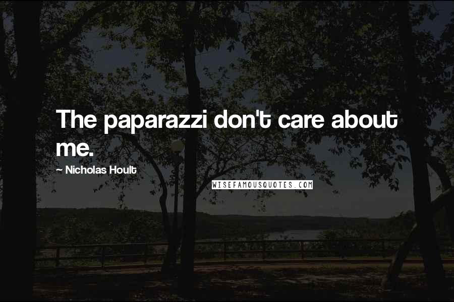 Nicholas Hoult Quotes: The paparazzi don't care about me.