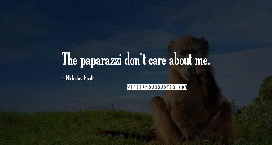 Nicholas Hoult Quotes: The paparazzi don't care about me.