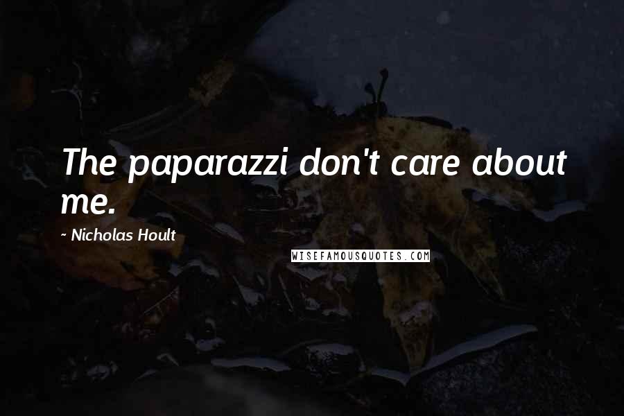 Nicholas Hoult Quotes: The paparazzi don't care about me.