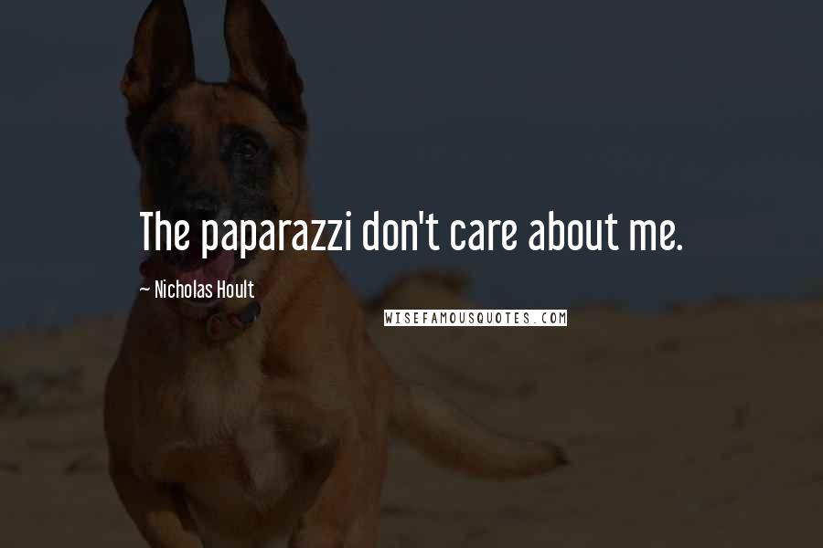 Nicholas Hoult Quotes: The paparazzi don't care about me.