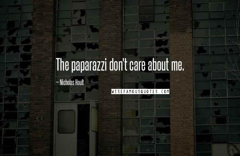 Nicholas Hoult Quotes: The paparazzi don't care about me.