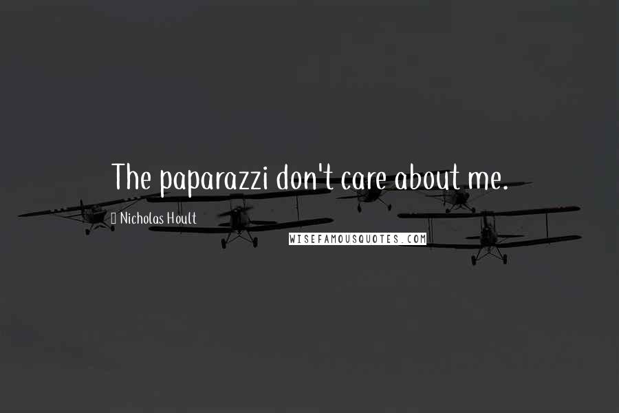 Nicholas Hoult Quotes: The paparazzi don't care about me.