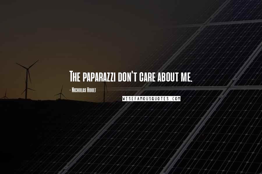 Nicholas Hoult Quotes: The paparazzi don't care about me.