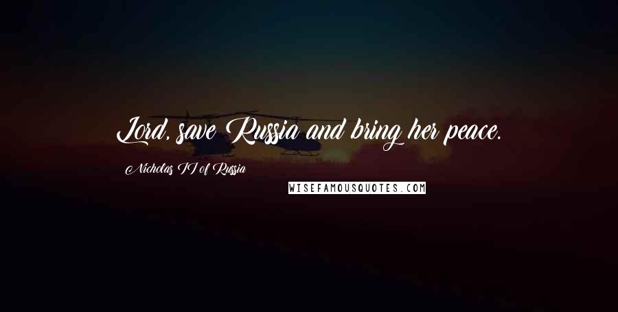 Nicholas II Of Russia Quotes: Lord, save Russia and bring her peace.
