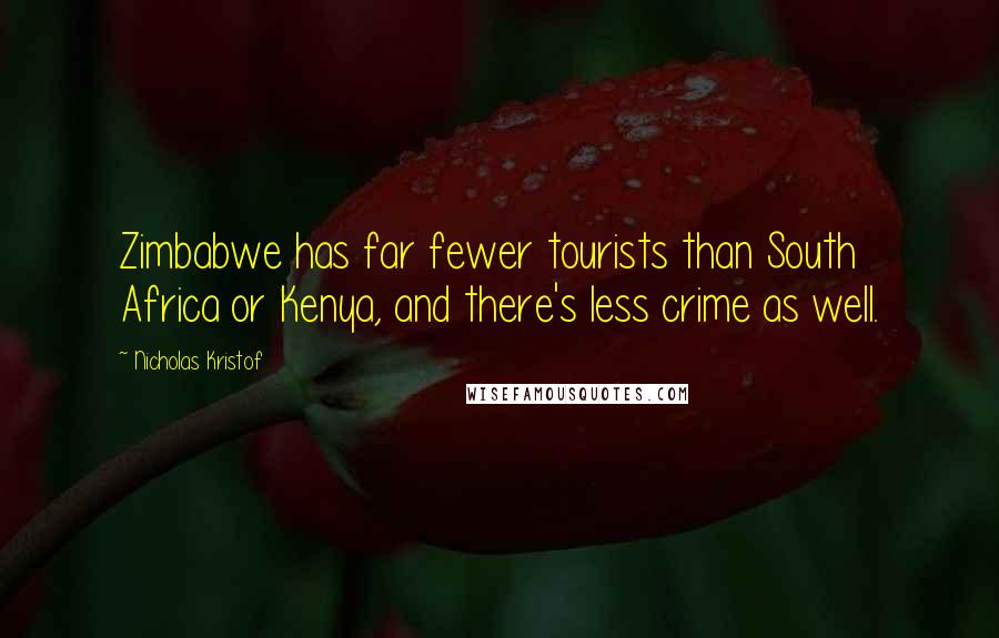 Nicholas Kristof Quotes: Zimbabwe has far fewer tourists than South Africa or Kenya, and there's less crime as well.