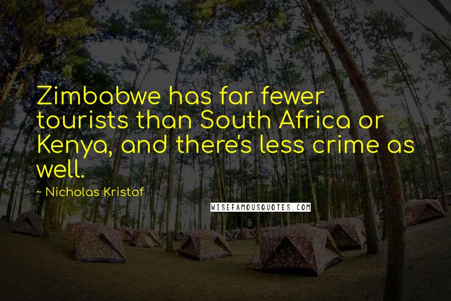 Nicholas Kristof Quotes: Zimbabwe has far fewer tourists than South Africa or Kenya, and there's less crime as well.