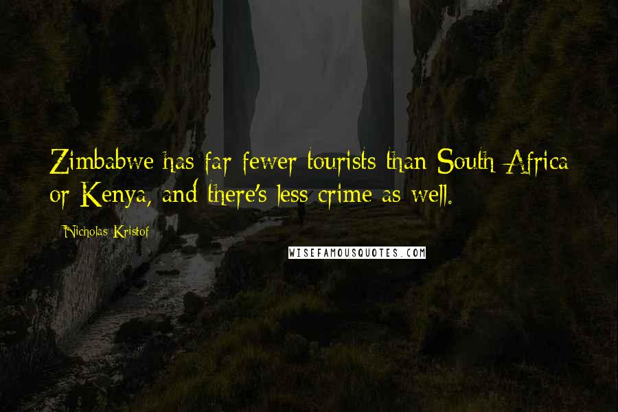 Nicholas Kristof Quotes: Zimbabwe has far fewer tourists than South Africa or Kenya, and there's less crime as well.
