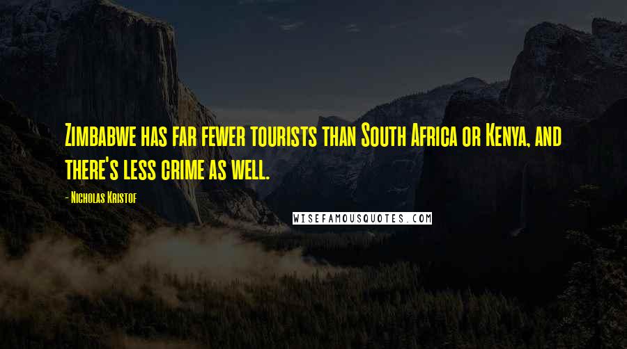 Nicholas Kristof Quotes: Zimbabwe has far fewer tourists than South Africa or Kenya, and there's less crime as well.