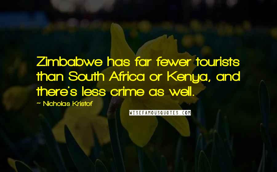 Nicholas Kristof Quotes: Zimbabwe has far fewer tourists than South Africa or Kenya, and there's less crime as well.