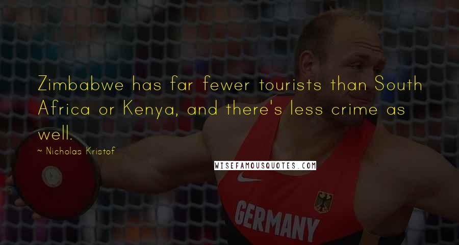 Nicholas Kristof Quotes: Zimbabwe has far fewer tourists than South Africa or Kenya, and there's less crime as well.