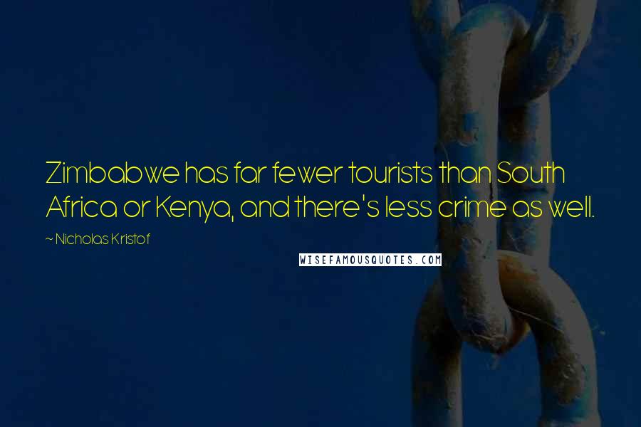 Nicholas Kristof Quotes: Zimbabwe has far fewer tourists than South Africa or Kenya, and there's less crime as well.