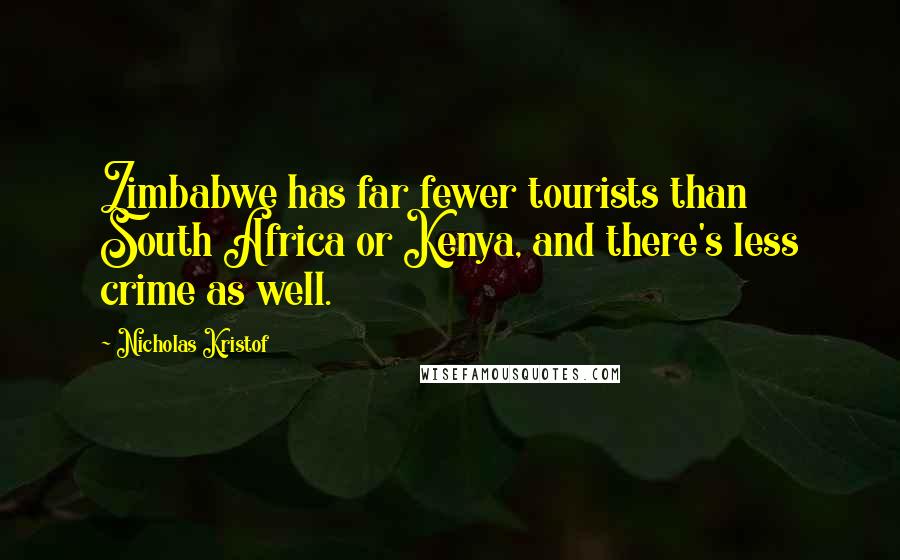 Nicholas Kristof Quotes: Zimbabwe has far fewer tourists than South Africa or Kenya, and there's less crime as well.
